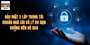 Bảo mật 2 lớp trong tài khoản nhà cái và lý do bạn không nên bỏ qua