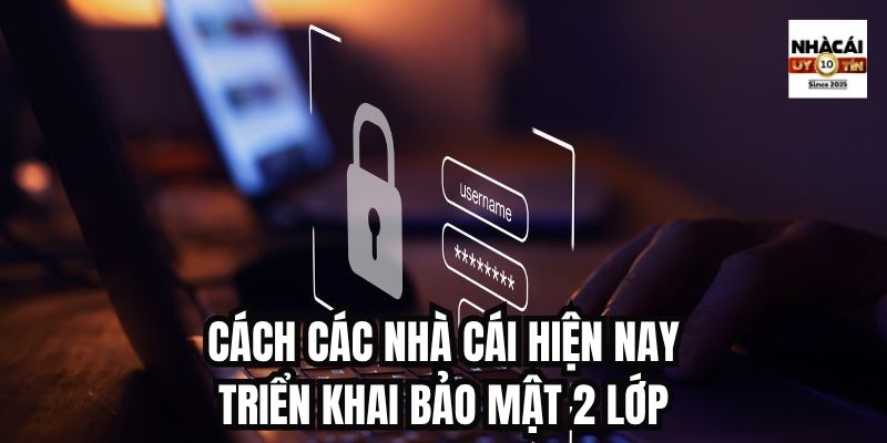 Cách các nhà cái hiện nay triển khai bảo mật 2 lớp