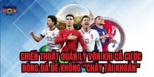 Chiến Thuật Quản Lý Vốn Khi Cá Cược Bóng Đá Để Không _Cháy Tài Khoản