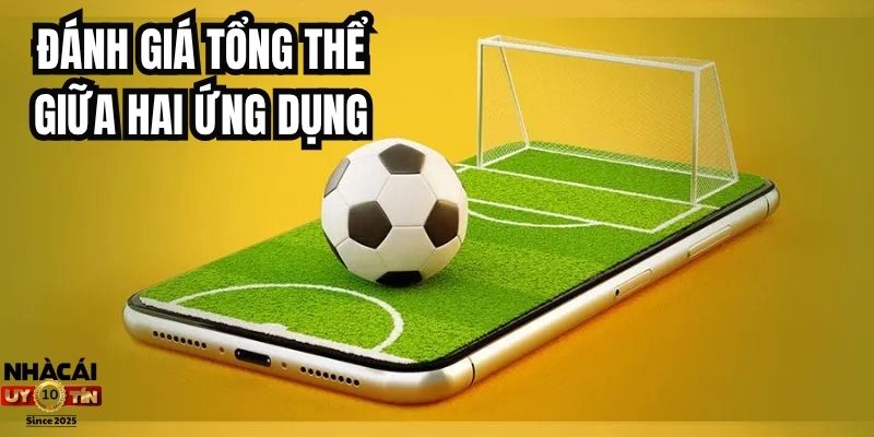 Đánh giá tổng thể giữa hai ứng dụng
