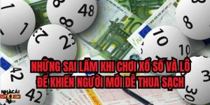 Những sai lầm khi chơi xổ số và lô đề khiến người mới dễ thua sạch