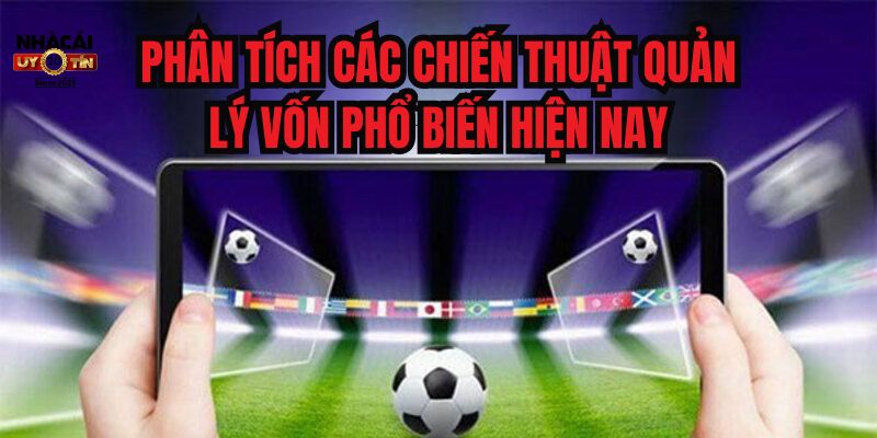 Phân tích các chiến thuật quản lý vốn phổ biến hiện nay